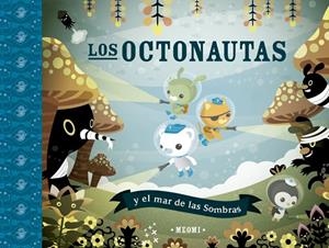 OCTONAUTAS Y EL MAR DE LAS SOMBRAS, LOS | 9788491456292 | MEOMI | Llibreria La Gralla | Librería online de Granollers