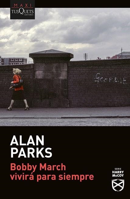 BOBBY MARCH VIVIRÁ PARA SIEMPRE (BOLSILLO) | 9788411072236 | PARKS, ALAN | Llibreria La Gralla | Librería online de Granollers
