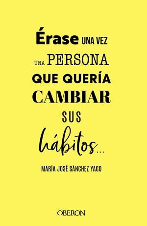 ÉRASE UNA VEZ UNA PERSONA QUE QUERÍA CAMBIAR SUS HÁBITOS... | 9788441547063 | SÁNCHEZ YAGO, MARÍA JOSÉ | Llibreria La Gralla | Librería online de Granollers