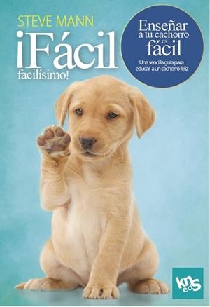 FÁCIL, FACILÍSIMO! ENSEÑAR A TU CACHORRO ES FÁCIL | 9788412418514 | MANN, STEVE / ROACH, MARTIN | Llibreria La Gralla | Librería online de Granollers