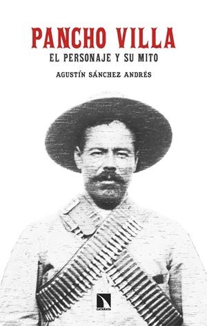 PANCHO VILLA. EL PERSONAJE Y SU MITO | 9788413526218 | SÁNCHEZ ANDRÉS, AGUSTÍN | Llibreria La Gralla | Librería online de Granollers