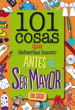 101 COSAS QUE DEBERÍAS HACER ANTES DE SER MAYOR - EN CASA | 9788408261735 | WELDON OWEN INC | Llibreria La Gralla | Librería online de Granollers