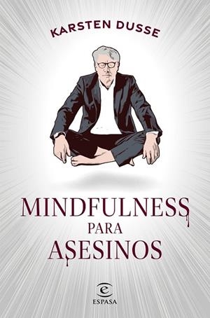 MINDFULNESS PARA ASESINOS | 9788467068665 | DUSSE, KARSTEN | Llibreria La Gralla | Llibreria online de Granollers