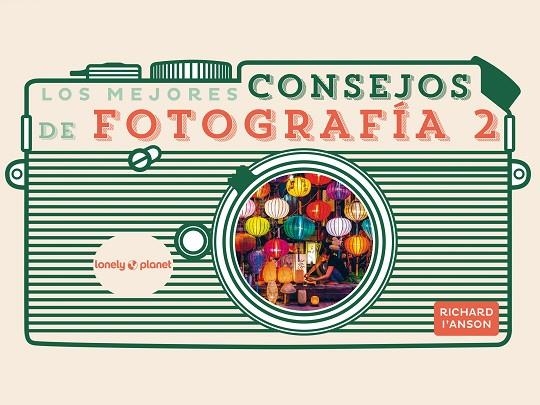 MEJORES CONSEJOS DE FOTOGRAFÍA 2, LOS | 9788408265351 | I'ANSON, RICHARD | Llibreria La Gralla | Llibreria online de Granollers