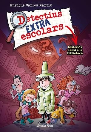 DETECTIUS EXTRAESCOLARS 1. MISTERIÓS CANVI A LA BIBLIOTECA | 9788413894690 | MARTÍN, ENRIQUE CARLOS | Llibreria La Gralla | Librería online de Granollers