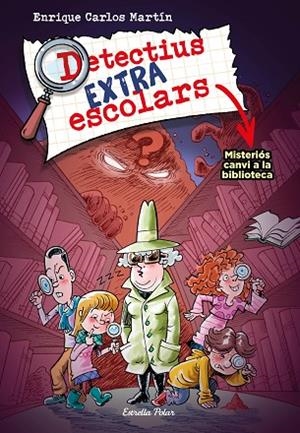 DETECTIUS EXTRAESCOLARS 1. MISTERIÓS CANVI A LA BIBLIOTECA | 9788413894690 | MARTÍN, ENRIQUE CARLOS | Llibreria La Gralla | Librería online de Granollers