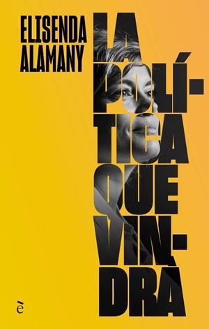 POLÍTICA QUE VINDRÀ, LA | 9788441232365 | ALAMANY GUTIÉRREZ, ELISENDA | Llibreria La Gralla | Librería online de Granollers