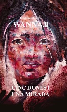 WANNAJI. CINC DONES I UNA MIRADA | 9788409472239 | PAGÈS ENTRENA, TERESA | Llibreria La Gralla | Llibreria online de Granollers