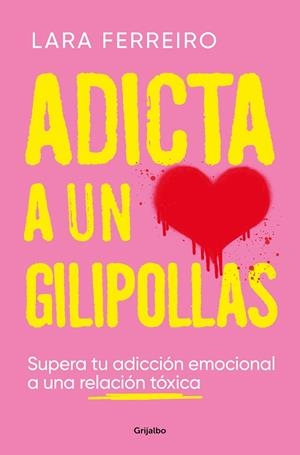 ADICTA A UN GILIPOLLAS | 9788425363559 | FERREIRO, LARA | Llibreria La Gralla | Librería online de Granollers