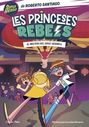 PRINCESES REBELS 4, LES. EL MISTERI DEL DRAC VERMELL | 9788413894706 | SANTIAGO, ROBERTO | Llibreria La Gralla | Llibreria online de Granollers