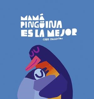 MAMÁ PINGÜINA ES LA MEJOR | 9788419253637 | HAUGHTON, CHRIS | Llibreria La Gralla | Llibreria online de Granollers