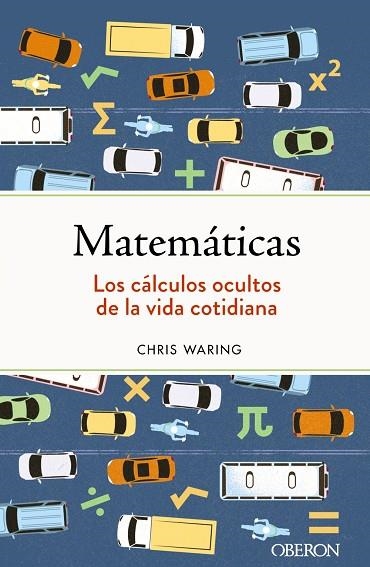 MATEMÁTICAS. LOS CÁLCULOS OCULTOS DE LA VIDA COTIDIANA | 9788441547155 | WARING, CHRIS | Llibreria La Gralla | Librería online de Granollers