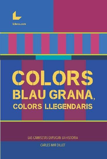 COLORS BLAU GRANA, COLORS LLEGENDARIS | 9788419174710 | MIR, CARLES | Llibreria La Gralla | Librería online de Granollers