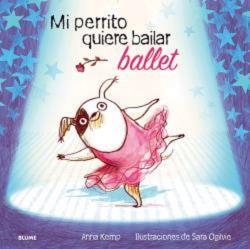 MI PERRITO QUIERE BAILAR BALLET | 9788419499455 | KEMP, ANNA ; OGILVIE, SARA | Llibreria La Gralla | Librería online de Granollers