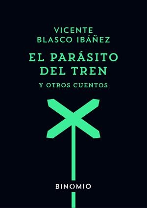 PARÁSITO DEL TREN Y OTROS CUENTOS, EL | 9788412620252 | BLASCO IBÁÑEZ, VICENTE | Llibreria La Gralla | Llibreria online de Granollers