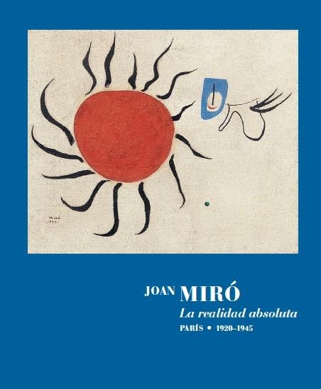 JOAN MIRÓ LA REALIDAD ABSOLUTA. | 9788418934506 | MIRÓ, JOAN | Llibreria La Gralla | Llibreria online de Granollers