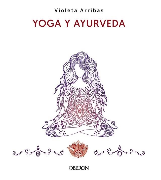 YOGA Y AYURVEDA. EDICIÓN 2023 | 9788441547223 | ARRIBAS ÁLVAREZ, VIOLETA | Llibreria La Gralla | Librería online de Granollers