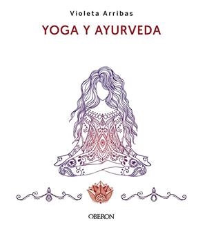 YOGA Y AYURVEDA. EDICIÓN 2023 | 9788441547223 | ARRIBAS ÁLVAREZ, VIOLETA | Llibreria La Gralla | Librería online de Granollers