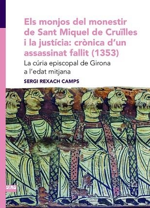 MONJOS DEL MONESTIR DE SANT MIQUEL DE CRUÏLLES I LA JUSTÍCIA, EL: CRÒNICA D'UN A | 9788491912484 | REXACH CAMPS, SERGI | Llibreria La Gralla | Llibreria online de Granollers