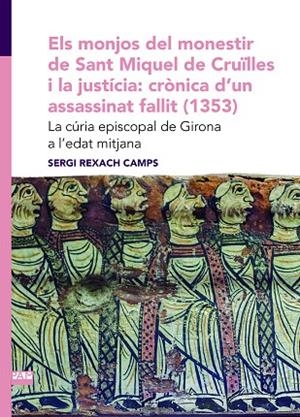 MONJOS DEL MONESTIR DE SANT MIQUEL DE CRUÏLLES I LA JUSTÍCIA, EL: CRÒNICA D'UN A | 9788491912484 | REXACH CAMPS, SERGI | Llibreria La Gralla | Librería online de Granollers