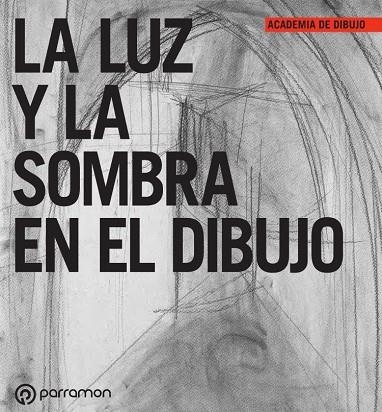 LUZ Y LA SOMBRA EN EL DIBUJO, LA | 9788434243651 | EQUIPO PARRAMÓN | Llibreria La Gralla | Librería online de Granollers