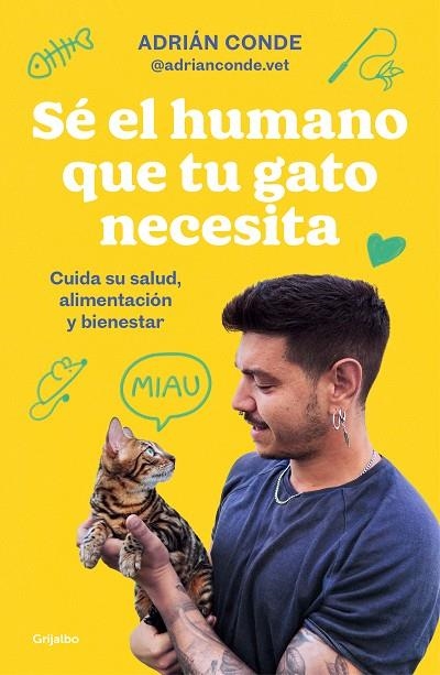 SÉ EL HUMANO QUE TU GATO NECESITA. CUIDA SU SALUD, ALIMENTACIÓN Y BIENESTAR | 9788425363009 | CONDE MONTOYA (@ADRIANCONDE.VET), ADRIÁN | Llibreria La Gralla | Llibreria online de Granollers