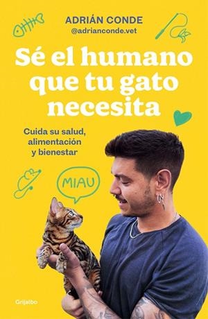 SÉ EL HUMANO QUE TU GATO NECESITA. CUIDA SU SALUD, ALIMENTACIÓN Y BIENESTAR | 9788425363009 | CONDE MONTOYA (@ADRIANCONDE.VET), ADRIÁN | Llibreria La Gralla | Librería online de Granollers