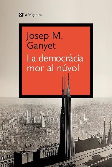 DEMOCRÀCIA MOR AL NÚVOL, LA  | 9788419334282 | GANYET, JOSEP M. | Llibreria La Gralla | Llibreria online de Granollers