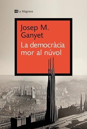 DEMOCRÀCIA MOR AL NÚVOL, LA | 9788419334282 | GANYET, JOSEP M. | Llibreria La Gralla | Librería online de Granollers