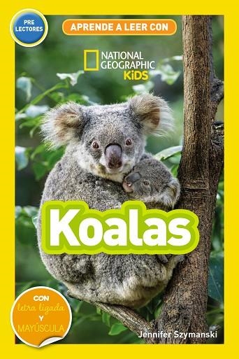 KOALAS APRENDE A LEER CON NATIONAL GEOGRAPHIC (PRELECTORES) | 9788411320573 | SZYMANSKI, JENNIFER | Llibreria La Gralla | Llibreria online de Granollers