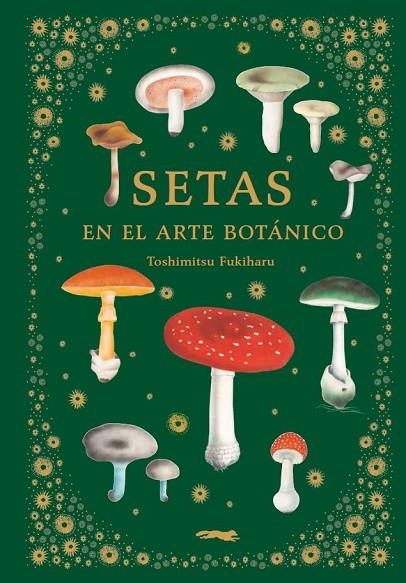 SETAS EN EL ARTE BOTÁNICO | 9788412570403 | FUKIHARU, TOSHIMITSU | Llibreria La Gralla | Llibreria online de Granollers