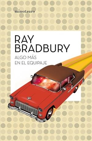 ALGO MÁS EN EL EQUIPAJE | 9788445007556 | BRADBURY, RAY | Llibreria La Gralla | Llibreria online de Granollers