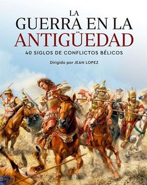 GUERRA EN LA ANTIGÜEDAD, LA | 9788413845265 | LOPEZ, JEAN (DIR.) | Llibreria La Gralla | Librería online de Granollers