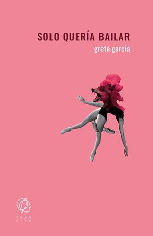 SOLO QUERÍA BAILAR | 9788412603927 | GARCÍA, GRETA | Llibreria La Gralla | Llibreria online de Granollers