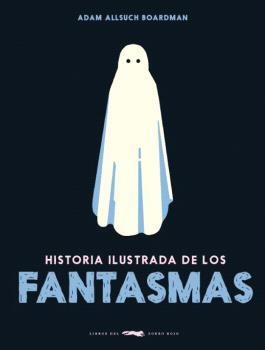 HISTORIA ILUSTRADA DE LOS FANTASMAS | 9788412570656 | ALLSUCH BOARDMAN, ADAM | Llibreria La Gralla | Librería online de Granollers