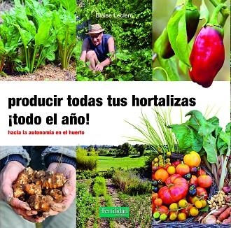 PRODUCIR TODAS TUS HORTALIZAS, ¡TODO EL AÑO! | 9788412183085 | LECLERC, BLAISE | Llibreria La Gralla | Llibreria online de Granollers