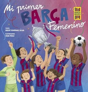 MI PRIMER BARÇA FEMENINO | 9788419466365 | FERNÁNDEZ SELVA, NOEMÍ ;  PÉREZ, MONI | Llibreria La Gralla | Librería online de Granollers