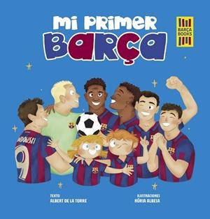 MI PRIMER BARÇA | 9788419466389 | TORRE, ALBERT DE LA ;  ALBESA, NÚRIA | Llibreria La Gralla | Librería online de Granollers