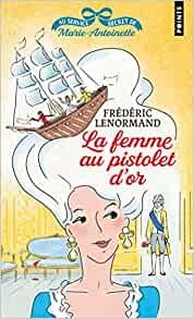 FEMME AU PISTOLET D'OR, LA. AU SERVICE SECRET DE MARIE-ANTOINETTE | 9791041410385 | LENORMAND, FRÉDÉRIC | Llibreria La Gralla | Librería online de Granollers
