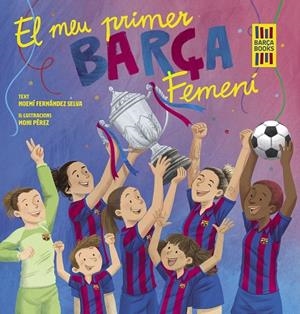 MEU PRIMER BARÇA FEMENÍ, EL | 9788419430069 | FERNÁNDEZ SELVA, NOEMÍ / PÉREZ, MONI | Llibreria La Gralla | Librería online de Granollers