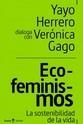 ECOFEMINISMOS. LA SOSTENIBILIDAD DE LA VIDA | 9788418826948 | YAYO HERRERO/VERONICA GAGO | Llibreria La Gralla | Llibreria online de Granollers