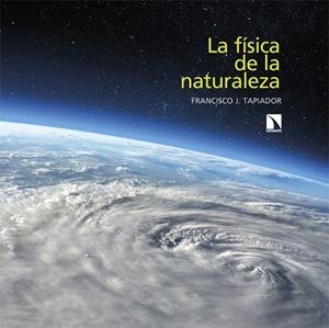 FÍSICA DE LA NATURALEZA, LA | 9788413526065 | TAPIADOR, FRANCISCO J. | Llibreria La Gralla | Librería online de Granollers
