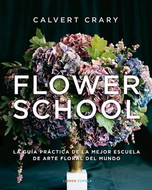 FLOWER SCHOOL | 9788448029258 | CRARY, CALVERT | Llibreria La Gralla | Librería online de Granollers