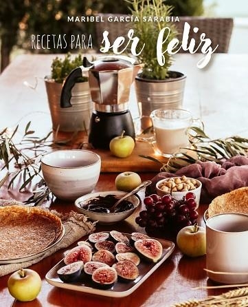 RECETAS PARA SER FELIZ | 9788419466303 | GARCÍA SARABIA, MARIBEL | Llibreria La Gralla | Llibreria online de Granollers