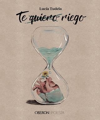 TE QUIERO, RIEGO | 9788441547469 | TUDELA, LUCÍA | Llibreria La Gralla | Librería online de Granollers
