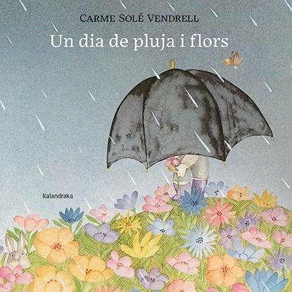 UN DIA DE PLUJA I FLORS | 9788418558658 | SOLÉ VENDRELL, CARME | Llibreria La Gralla | Librería online de Granollers