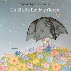 UN DÍA DE LLUVIA Y FLORES | 9788413432120 | SOLÉ VENDRELL, CARME | Llibreria La Gralla | Llibreria online de Granollers