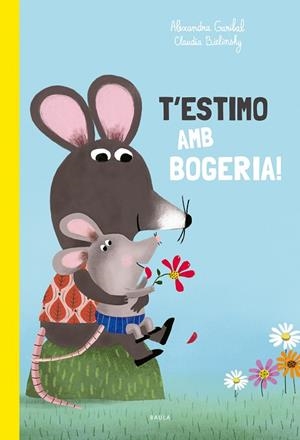 T'ESTIMO AMB BOGERIA! | 9788447949168 | GARIBAL, ALEXANDRA | Llibreria La Gralla | Librería online de Granollers