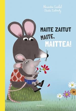 (EUS).MAITE ZAITUT MAITE, MAITTEA!.(HAURRENTZAKO ALBUMAK) | 9788413703510 | GARIBAL, ALEXANDRA | Llibreria La Gralla | Librería online de Granollers