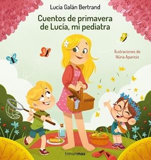 CUENTOS DE PRIMAVERA DE LUCÍA, MI PEDIATRA | 9788408264972 | GALÁN BERTRAND, LUCÍA ;  APARICIO, NÚRIA | Llibreria La Gralla | Llibreria online de Granollers